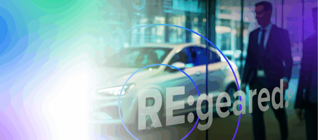 RE:geared. – How Dealership Infrastructure is Becoming the Next Competitive Advantage